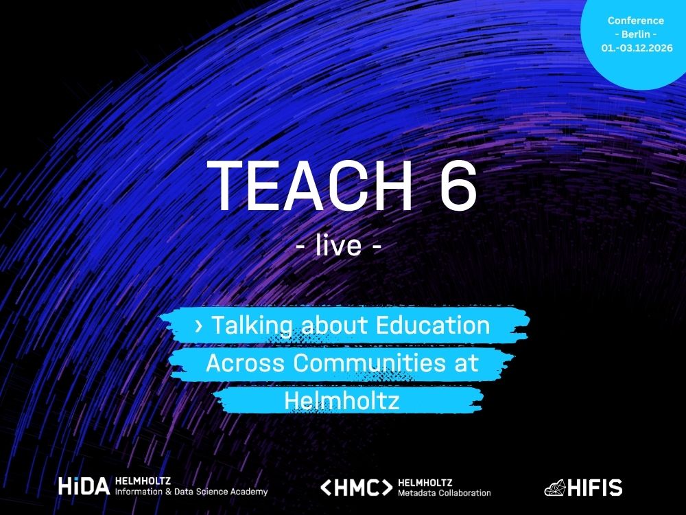 TEACH 6: Talking about Education Across Communities at Helmholtz - live in Berlin